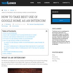 HOW TO TAKE BEST USE Of GOOGLE HOME AS AN INTERCOM