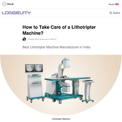 How to Take Care of a Lithotripter Machine?