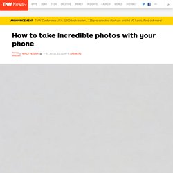 How to take incredible photos with your phone