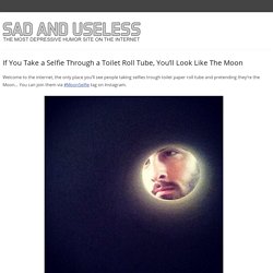 If You Take a Selfie Through a Toilet Roll Tube, You'll Look Like The Moon