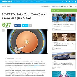 HOW TO: Take Your Data Back From Google&#039;s Claws