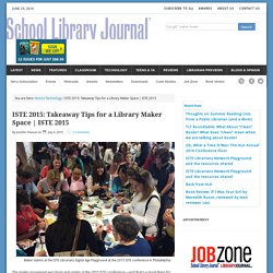 ISTE 2015: Takeaway Tips for a Library Maker Space
