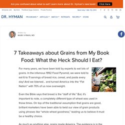 7 Takeaways about Grains from My Book Food: What the Heck Should I Eat?