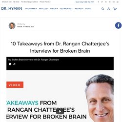 10 Takeaways from Dr. Rangan Chatterjee’s Interview for Broken Brain