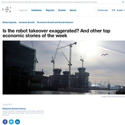 Is the robot takeover exaggerated? And other top economic stories of the week