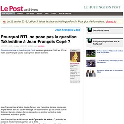 Pourquoi RTL ne pose pas la question Takieddine à Jean-François Copé ? - RichardTrois sur LePost.fr (17:07)