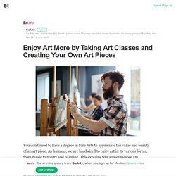 Enjoy Art More by Taking Art Classes and Creating Your Own Art Pieces