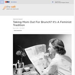 Taking Mom Out For Brunch? It's A Feminist Tradition