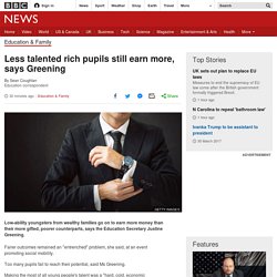 Less talented rich pupils still earn more, says Greening