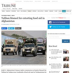 Taliban blamed for extorting food aid in Afghanistan