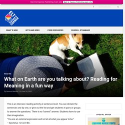 What on Earth are you talking about? Reading for Meaning in a fun way - Teacher´s Corner