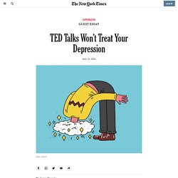 TED Talks Won’t Treat Your Depression