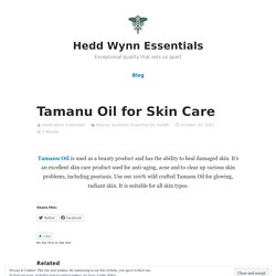 Tamanu Oil for Skin Care – Hedd Wynn Essentials