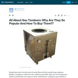 All About Gas Tandoors: Why Are They So Popular And How To Buy Them??: tandoorforsale — LiveJournal