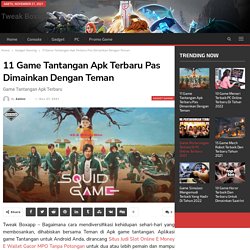 11 Game Tantangan Apk Terbaru Pas Dimainkan Dengan Teman