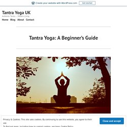 Tantra Yoga: A Beginner’s Guide – Tantra Yoga UK