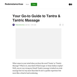 Your Go-to Guide to Tantra & Tantric Massage