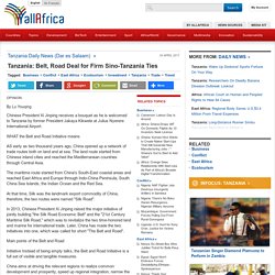 Tanzania: Belt, Road Deal for Firm Sino-Tanzania Ties