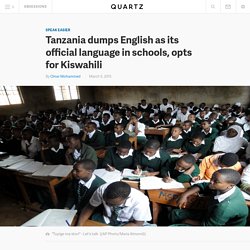 Tanzania dumps English as its official language in schools, opts for Kiswahili