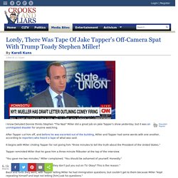 Lordy, There Was Tape Of Jake Tapper's Off-Camera Spat With Trump Toady Stephen Miller!
