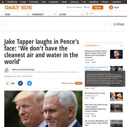 Jake Tapper laughs in Pence's face: 'We don't have the cleanest air and water in the world'