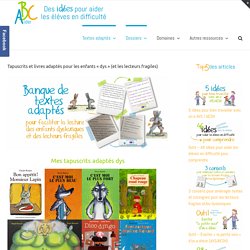 Tapuscrits et livres adaptés pour les enfants "dys" (et les lecteurs fragiles)