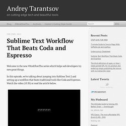 Andrey Tarantsov: Sublime Text Workflow That Beats Coda and Espresso