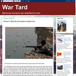 War Tard: Phase II: Why the US wants to attack Iran