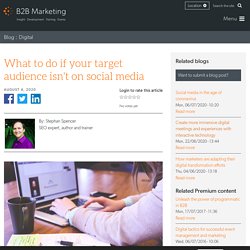 What to do if your target audience isn't on social media
