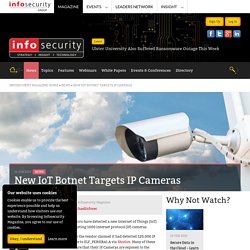 New IoT Botnet Targets IP Cameras - Infosecurity Magazine