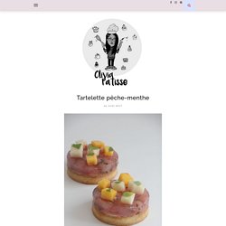 Tartelette pêche-menthe - Olivia Pâtisse