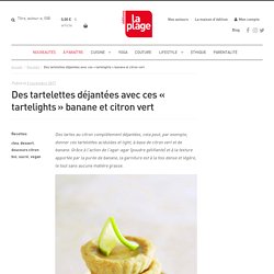 « Tartelights » banane et citron vert de Clea - Éditions La Plage