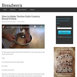 How to Make Tartine Style Country Bread [Video] - Breadwerx
