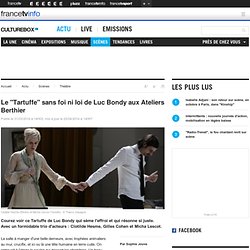 CultureBox - Le "Tartuffe" sans foi ni loi de Luc Bondy aux Ateliers Berthier