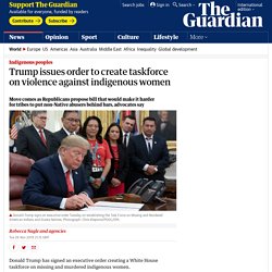 Trump issues order to create taskforce on violence against indigenous women