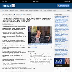 Tasmanian woman fined $8,500 for failing to pay tax she says is used 'to fund wars'