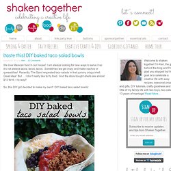 shaken together: {try this} DIY baked taco salad bowls