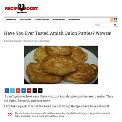 Have You Ever Tasted Amish Onion Patties? Wowsa! - Page 2 of 2 - Recipe Roost