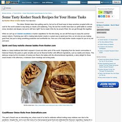 Some Tasty Kosher Snack Recipes for Your Home Tasks by Kosher River Cruise