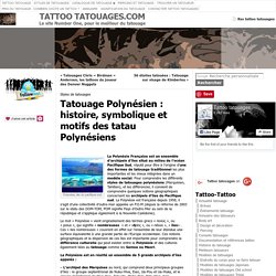 Tatouage Polynésien, Tattoo marquisien, Tahitien : histoire et motifs du tatouage Polynésien