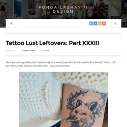 Tattoo Lust Leftovers: Part XXXIII – Fonda LaShay // Design