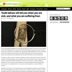 Tooth tattoos will tell you when you are sick, and what you are suffering from