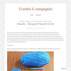 Tawashi… Tawaquoi? Tawashi le tuto – Crochet & compagnie