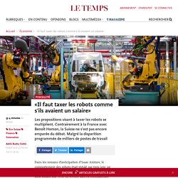 «Il faut taxer les robots comme s'ils avaient un salaire» - Le Temps