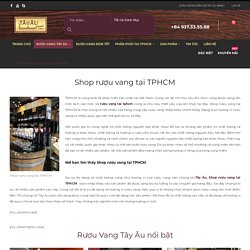 TÂY ÂU: Shop rượu vang tại TPHCM, bán rượu vang ngoại chính hãng.