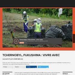 Tchernobyl, Fukushima : vivre avec