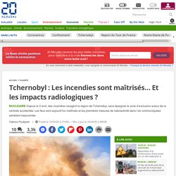 Tchernobyl : Les incendies sont maîtrisés… Et les impacts radiologiques ?