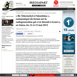 « De Tchernobyl à Fukushima », communiqué du forum sur la radioprotection qui s'est déroulé à Genève, en Suisse, les 12 et 13 mai 2012