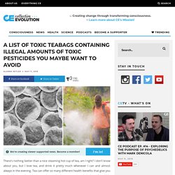 A List of Toxic Teabags Containing Illegal Amounts Of Toxic Pesticides You Maybe Want To Avoid