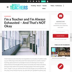I'm a Teacher and I'm Always Exhausted - And That's NOT Okay